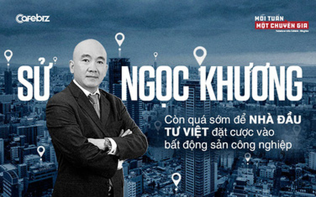 Nhận định của Tiến sĩ Sử Ngọc Khương về bất động sản công nghiệp Nhận định của Tiến sĩ Sử Ngọc Khương về bất động sản công nghiệp